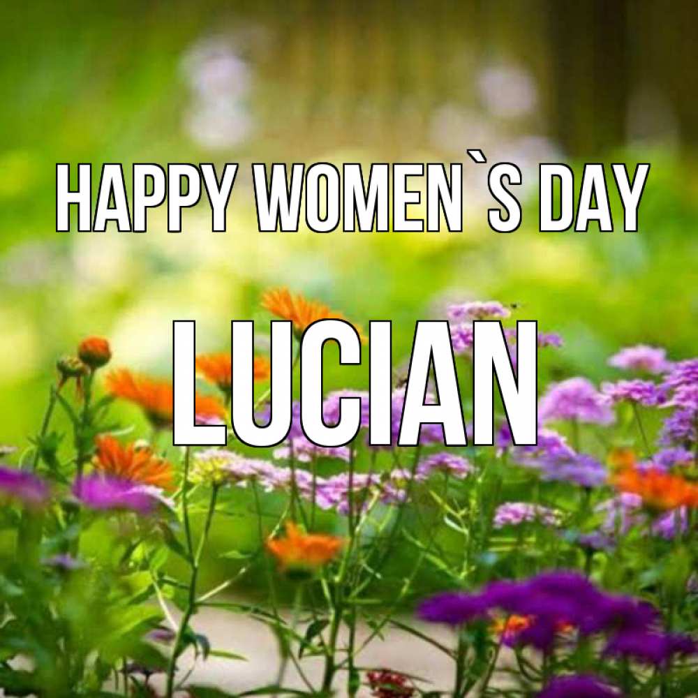 Greetings card с именем, Lucian happy women`s day цветы Greetings with text for free download 